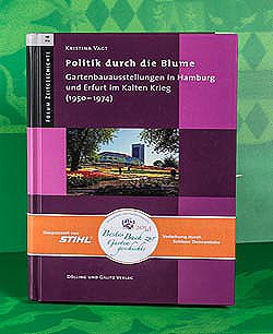 Politik durch die Blume. Gartenbauausstellungen in Hamburg und Erfurt im Kalten Krieg (1950-1974)