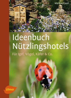 Ideenbuch Nützlingshotels – für Igel, Vögel, Käfer & Co.